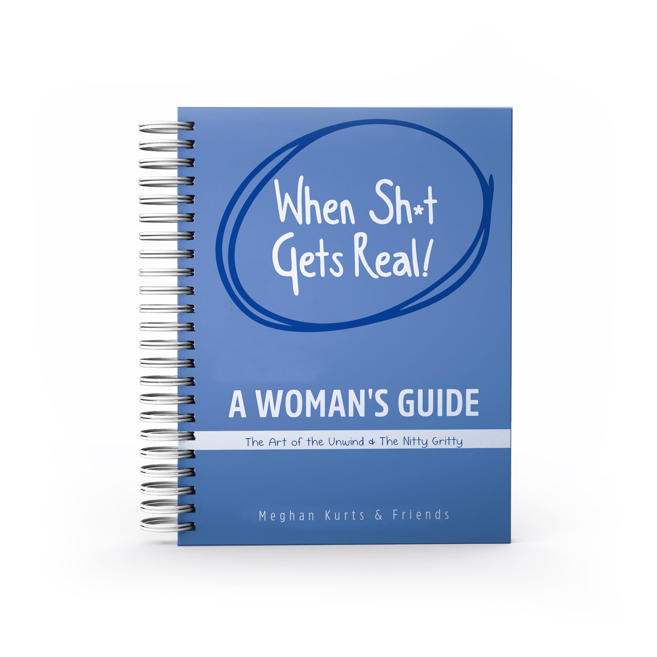 When Sh*t Gets Real A Woman's Guide The Art of the Unwind & The Nitty Gritty